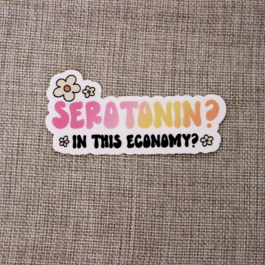 Sticker: Serotonin, in this economy?